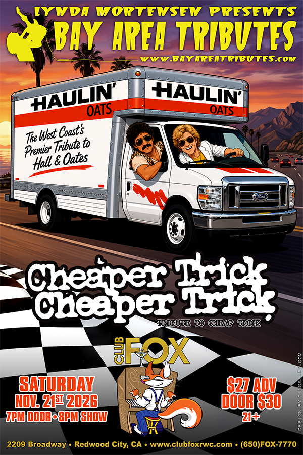 Haulin' Oats (Tribute to Hall & Oates) // Cheaper Trick (Tribute to Cheap Trick) - November 21, 2026 - Club Fox, Redwood City, CA